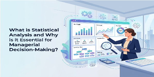 What is Statistical Analysis and Why is it Essential for Managerial Decision-Making
